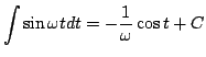 $\displaystyle \int \sin\omega t dt = -\frac{1}{\omega}\cos t + C$