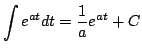$\displaystyle \int e^{at} dt = \frac{1}{a}e^{at} + C$