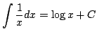 $\displaystyle \int \frac{1}{x}dx=\log x+C$