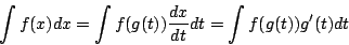 \begin{displaymath}
\int f(x)dx
= \int f(g(t))\frac{dx}{dt}dt = \int f(g(t))g'(t)dt
\end{displaymath}