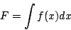 \begin{displaymath}
F=\int f(x)dx
\end{displaymath}