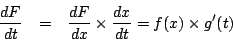 \begin{eqnarray*}
\frac{dF}{dt}
&=& \frac{dF}{dx}\times\frac{dx}{dt}
= f(x)\times g'(t)
\end{eqnarray*}