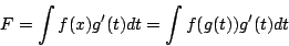 \begin{displaymath}
F = \int f(x)g'(t)dt= \int f(g(t))g'(t)dt
\end{displaymath}
