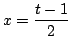 $x=\displaystyle \frac{t-1}{2}$