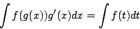 \begin{displaymath}
\int f(g(x))g'(x)dx= \int f(t)dt
\end{displaymath}