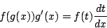 \begin{displaymath}
f(g(x))g'(x)=f(t)\frac{dt}{dx}
\end{displaymath}