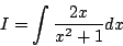 \begin{displaymath}
I=\int\frac{2x}{x^2+1}dx
\end{displaymath}