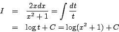 \begin{eqnarray*}
I&=& \frac{2xdx}{x^2+1}=\int\frac{dt}{t}\\
&=&\log t+C = \log(x^2+1)+C
\end{eqnarray*}