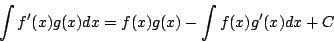 \begin{displaymath}
\int f'(x)g(x)dx
= f(x) g(x)
-\int f(x)g'(x)dx+C
\end{displaymath}