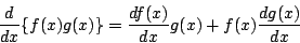 \begin{displaymath}
\frac{d}{dx}\{f(x) g(x)\} = \frac{df(x)}{dx}g(x)+f(x)\frac{dg(x)}{dx}
\end{displaymath}