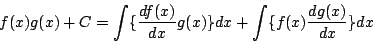 \begin{displaymath}
f(x) g(x)+C = \int\{\frac{df(x)}{dx}g(x)\}dx
+\int\{f(x)\frac{dg(x)}{dx}\}dx
\end{displaymath}