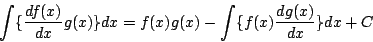 \begin{displaymath}
\int\{\frac{df(x)}{dx}g(x)\}dx
= f(x) g(x)
-\int\{f(x)\frac{dg(x)}{dx}\}dx+C
\end{displaymath}