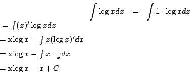 \begin{eqnarray*}
\int \log x dx
&=&
\int 1\cdot\log x dx
%% \\
\ =\
\i...
...
&=& x\log x - \int x\cdot\frac{1}{x}dx
\\
&=& x\log x - x+C
\end{eqnarray*}