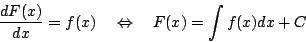 \begin{displaymath}
\frac{dF(x)}{dx}=f(x)\quad\Leftrightarrow\quad
F(x)=\int f(x)dx+C
\end{displaymath}