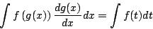 \begin{displaymath}
\int f\left(g(x)\right)\frac{dg(x)}{dx}dx = \int f(t)dt
\end{displaymath}