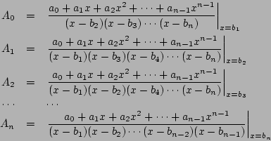 \begin{eqnarray*}
A_0 &=& \left.\frac{a_0+a_1x+a_2x^2+\cdots+a_{n-1}x^{n-1}}
{...
...x-b_1)(x-b_2)\cdots(x-b_{n-2})(x-b_{n-1})}
\right\vert _{x=b_n}
\end{eqnarray*}