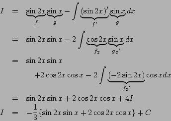 \begin{eqnarray*}
I&=& \underbrace{\sin2x}_{f}\underbrace{\sin x}_{g}
-\int\un...
...2x\cos x+4I\\
I&=&-\frac{1}{3}\{\sin2x\sin x+2\cos2x\cos x\}+C
\end{eqnarray*}