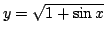 $\displaystyle y=\sqrt{1+\sin x}$