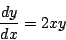 \begin{displaymath}
\frac{dy}{dx}=2xy
\end{displaymath}