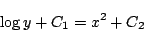 \begin{displaymath}
\log y+C_1 = x^2+C_2
\end{displaymath}