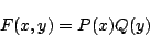 \begin{displaymath}
F(x,y)=P(x)Q(y)
\end{displaymath}