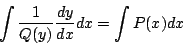 \begin{displaymath}
\int \frac{1}{Q(y)}\frac{dy}{dx}dx=\int P(x)dx
\end{displaymath}