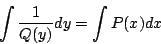 \begin{displaymath}
\int\frac{1}{Q(y)}dy=\int P(x)dx
\end{displaymath}