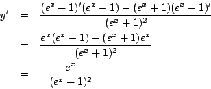 \begin{eqnarray*}
y'&=&\frac{(e^x+1)'(e^x-1)-(e^x+1)(e^x-1)'}{(e^x+1)^2}\\
&=&...
...e^x(e^x-1)-(e^x+1)e^x}{(e^x+1)^2}\\
&=&-\frac{e^x}{(e^x+1)^2}
\end{eqnarray*}