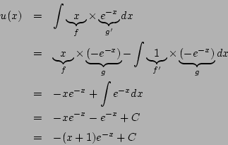\begin{eqnarray*}
u(x)&=&\int\underbrace{x}_{f}\times\underbrace{e^{-x}}_{g'}dx...
...}+\int e^{-x}dx\\
&=& -xe^{-x}-e^{-x}+C\\
&=& -(x+1)e^{-x}+C
\end{eqnarray*}