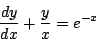 \begin{displaymath}
\frac{dy}{dx}+\frac{y}{x}=e^{-x}
\end{displaymath}