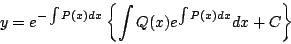 \begin{displaymath}
y=e^{-\int P(x)dx}\left\{\int Q(x)e^{\int P(x)dx}dx+C\right\}
\end{displaymath}