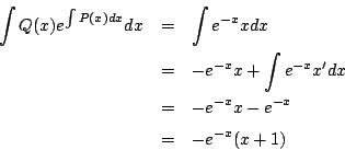 \begin{eqnarray*}
\int Q(x)e^{\int P(x)dx}dx
&=&
\int e^{-x}xdx\\
&=&
-e^{-x}x+\int e^{-x}x'dx\\
&=&
-e^{-x}x-e^{-x}\\
&=& -e^{-x}(x+1)
\end{eqnarray*}