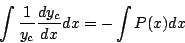 \begin{displaymath}
\int\frac{1}{y_c}\frac{dy_c}{dx}dx=-\int P(x)dx
\end{displaymath}