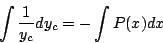 \begin{displaymath}
\int\frac{1}{y_c}dy_c=-\int P(x)dx
\end{displaymath}
