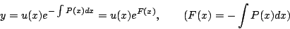\begin{displaymath}
y = u(x)e^{-\int P(x)dx}= u(x)e^{F(x)},\qquad(F(x)=-\int P(x)dx)
\end{displaymath}
