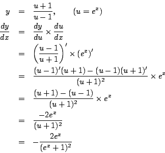 \begin{eqnarray*}
y&=& \frac{u+1}{u-1},\qquad(u=e^x)\\
\frac{dy}{dx}
&=&\fra...
...\
&=&
\frac{-2e^x}{(u+1)^2}\\
&=&
-\frac{2e^x}{(e^x+1)^2}
\end{eqnarray*}