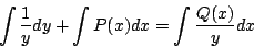 \begin{displaymath}
\int\frac{1}{y}dy+\int P(x)dx=\int\frac{Q(x)}{y}dx
\end{displaymath}