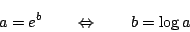 \begin{displaymath}
a=e^b\qquad\Leftrightarrow\qquad b=\log a
\end{displaymath}