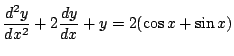 $\displaystyle \frac{d^2y}{dx^2}+2\frac{dy}{dx}+y=2(\cos
x+\sin x)$