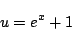 \begin{displaymath}
u=e^x+1
\end{displaymath}