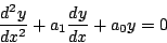 \begin{displaymath}
\frac{d^2y}{dx^2}+a_1 \frac{dy}{dx}+a_0 y = 0
\end{displaymath}