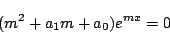 \begin{displaymath}
(m^2+a_1m+a_0)e^{mx}=0
\end{displaymath}