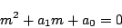 \begin{displaymath}
m^2+a_1m+a_0=0
\end{displaymath}