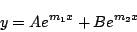 \begin{displaymath}
y=Ae^{m_1x}+Be^{m_2x}
\end{displaymath}