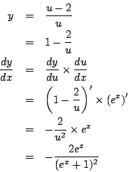 \begin{eqnarray*}
y&=& \frac{u-2}{u}\\
&=& 1-\frac{2}{u}\\
\frac{dy}{dx}
&...
...
&=& -\frac{2}{u^2}\times e^x\\
&=& -\frac{2e^x}{(e^x+1)^2}
\end{eqnarray*}