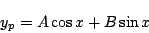 \begin{displaymath}
y_p=A\cos x+B\sin x
\end{displaymath}