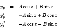 \begin{eqnarray*}
y_p&=&A\cos x+B\sin x\\
y'_p&=&-A\sin x+B\cos x\\
y''_p&=&-A\cos x-B\sin x
\end{eqnarray*}