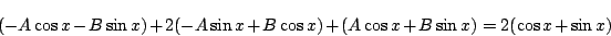 \begin{displaymath}
(-A\cos x-B\sin x)+2(-A\sin x+B\cos x)+(A\cos x+B\sin x)=2(\cos x+\sin x)
\end{displaymath}