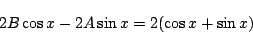 \begin{displaymath}
2B\cos x-2A\sin x=2(\cos x+\sin x)
\end{displaymath}