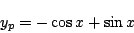 \begin{displaymath}
y_p=-\cos x+\sin x
\end{displaymath}